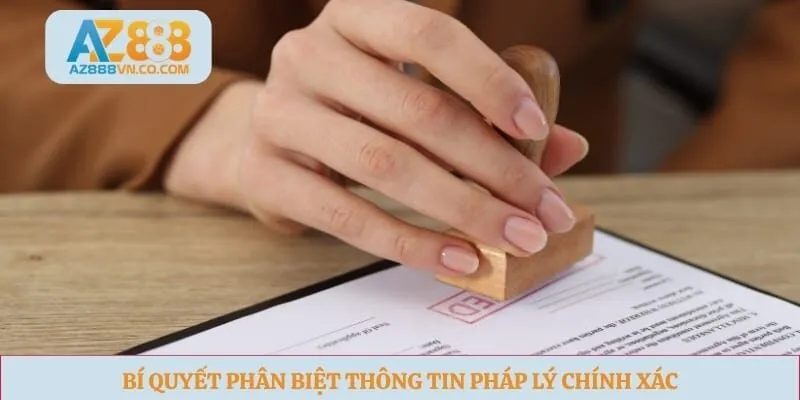 Bí quyết phân biệt thông tin pháp lý chính xác 