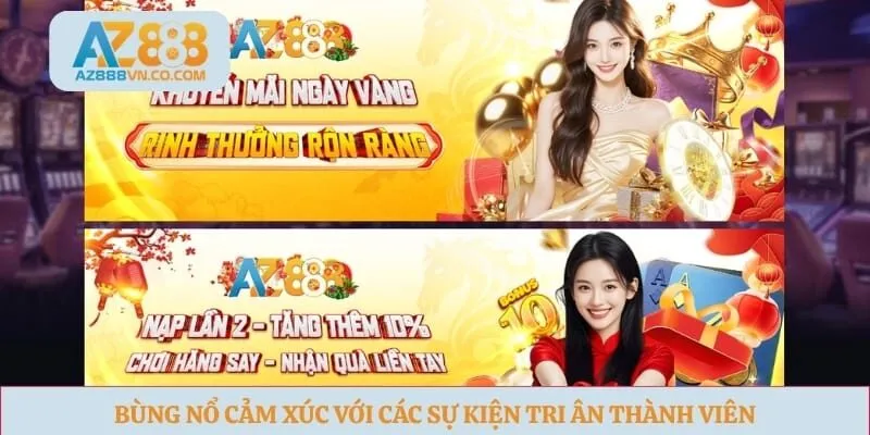Bùng nổ cảm xúc với các sự kiện tri ân thành viên