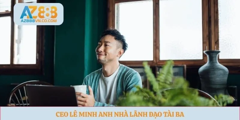 CEO Lê Minh Anh nhà lãnh đạo tài ba