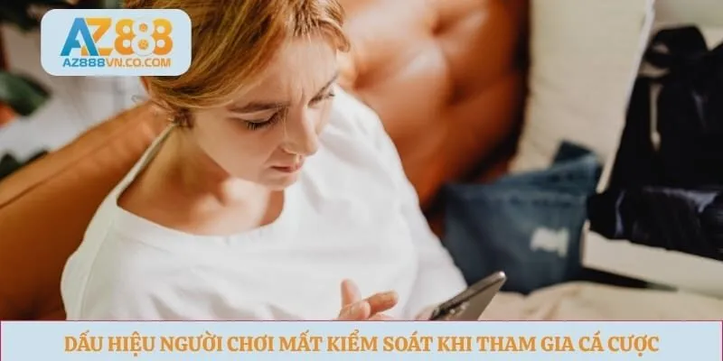 Dấu hiệu người chơi mất kiểm soát khi tham gia cá cược