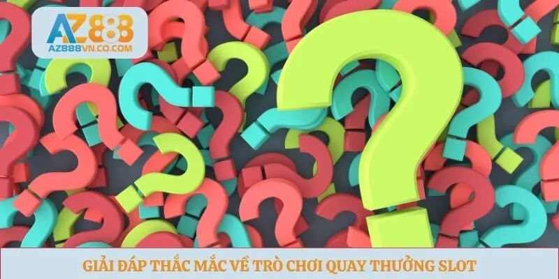 Giải đáp thắc mắc về trò chơi quay thưởng slot