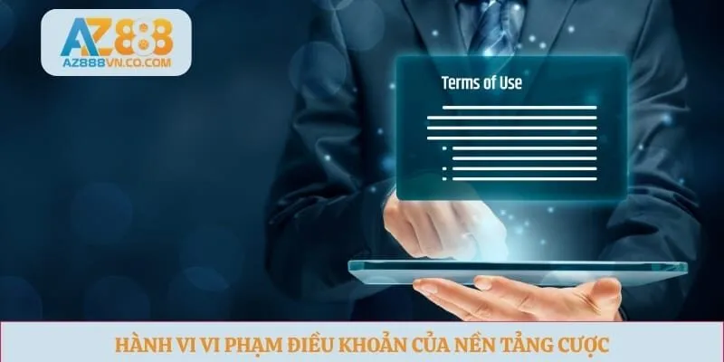 Hành vi vi phạm điều khoản của nền tảng cược 
