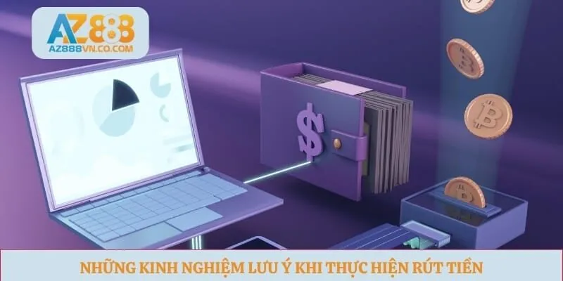 Những kinh nghiệm lưu ý khi thực hiện rút tiền 