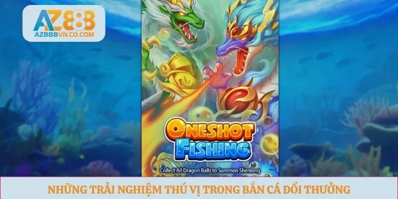 Những trải nghiệm thú vị trong bắn cá đổi thưởng