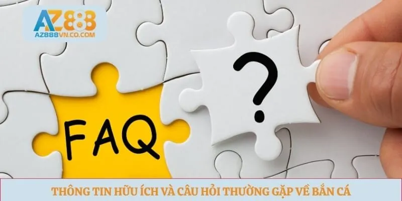 Thông tin hữu ích và câu hỏi thường gặp về bắn cá
