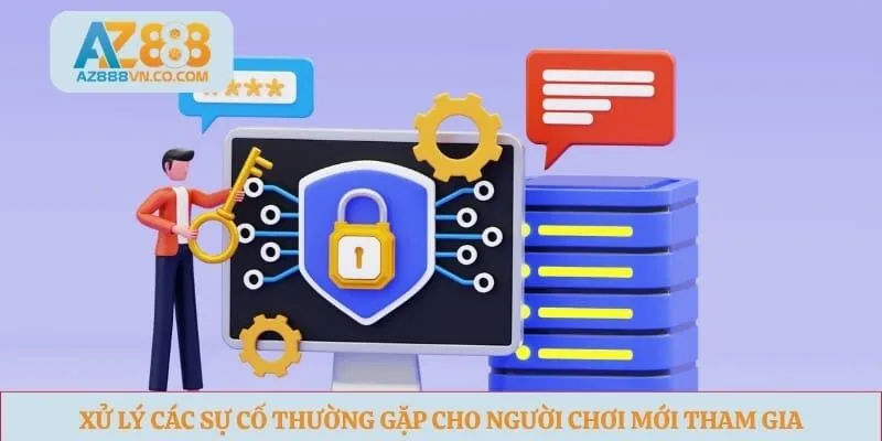 Xử lý các sự cố thường gặp cho người chơi mới tham gia